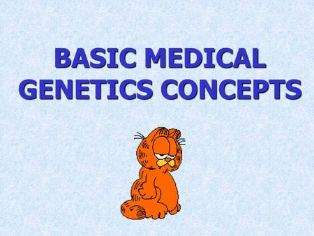 BASIC MEDICAL GENETICS CONCEPTS.  mutation effect on protein function  phenotypic expression  classes of genetic disease.