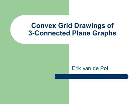 Convex Grid Drawings of 3-Connected Plane Graphs Erik van de Pol.