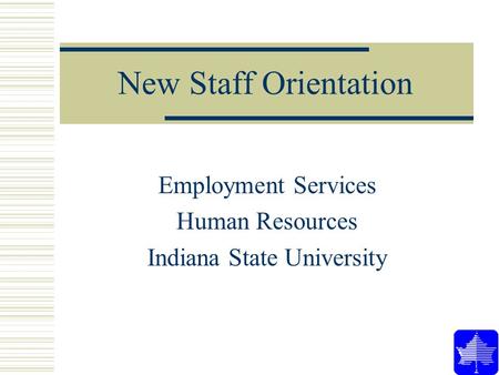New Staff Orientation Employment Services Human Resources Indiana State University.
