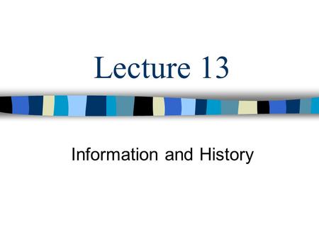 Lecture 13 Information and History. Objectives Revolution or Paradigms of Information Systems Development of Information Systems in historical context.