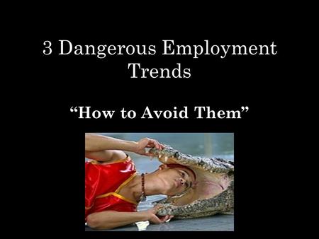 3 Dangerous Employment Trends “How to Avoid Them”