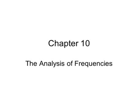 Chapter 10 The Analysis of Frequencies. The expression “cross partition” refers to an abstract process of set theory. When the cross partition idea is.
