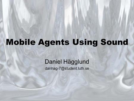 Mobile Agents Using Sound Daniel Hägglund