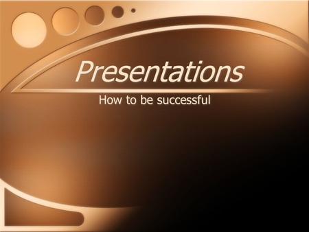 Presentations How to be successful. Organization Your presentation should flow smoothly and should not jump around Gather all you info before creating.