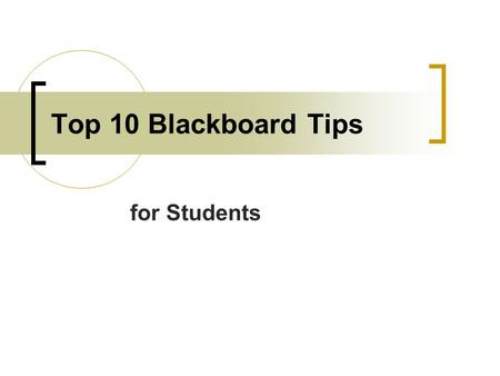 Top 10 Blackboard Tips for Students. 1. Search Blackboard Blackboard has a search tool, which allows you to search through all the course web sites and.