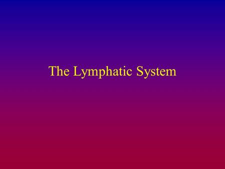 The Lymphatic System. Roles of the Lymphatics system Functions of the lymphatic system –Fat absorption Intestinal lipid absorption places chylomicrons.