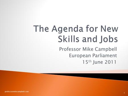Professor Mike Campbell European Parliament 15 th June 2011 professormikecampbell.com 1.