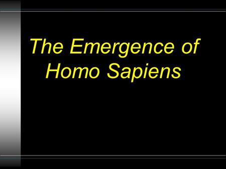 The Emergence of Homo Sapiens. Introduction u Transition from Homo erectus l areas of agreement l areas of disagreement l fossils with mixed traits u.