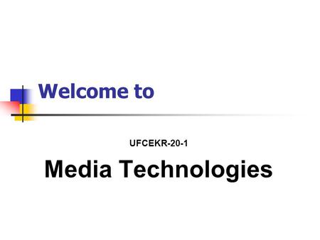 Welcome to UFCEKR-20-1 Media Technologies. B.Sc. (Hons) Multimedia Computing Module Presentation Lectures, examples, and demonstrations Worksheets and.