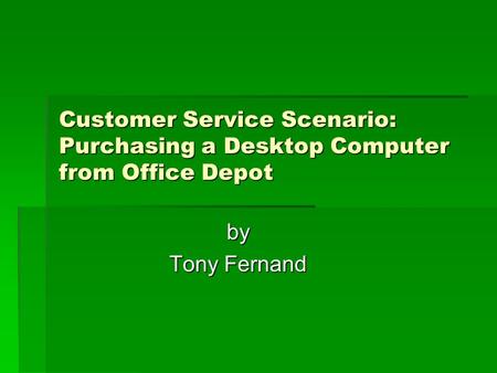 Customer Service Scenario: Purchasing a Desktop Computer from Office Depot by Tony Fernand.