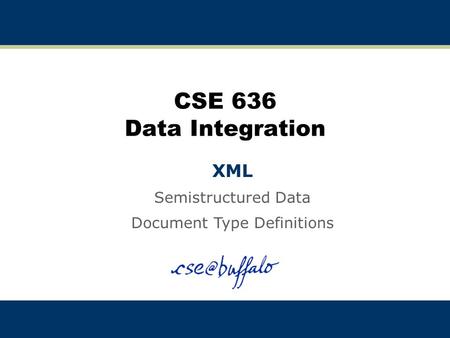 CSE 636 Data Integration XML Semistructured Data Document Type Definitions.