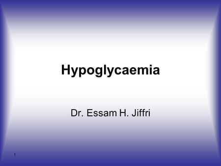 1 Hypoglycaemia Dr. Essam H. Jiffri. 2 INTRODUCTION -Hypoglycaemia is defined as a fasting venous whole-blood glucose level of less than 2.2 mmol/L (plasma.
