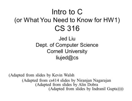 Intro to C CS 3410 (Adapted from slides by Kevin Walsh - ppt download