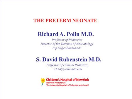 Richard A. Polin M.D. Professor of Pediatrics Director of the Division of Neonatology S. David Rubenstein M.D. Professor of Clinical.