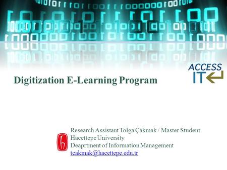 Digitization E-Learning Program Research Assistant Tolga Çakmak / Master Student Hacettepe University Deaprtment of Information Management