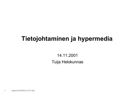 1 hyper141101.PPT/ 9.11.01 / THe Tietojohtaminen ja hypermedia 14.11.2001 Tuija Helokunnas.