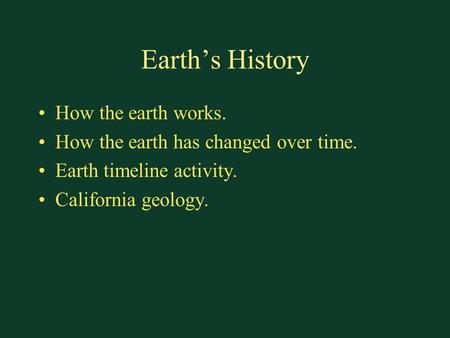 Earth’s History How the earth works. How the earth has changed over time. Earth timeline activity. California geology.