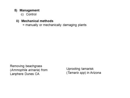 5)Management c)Control ii)Mechanical methods = manually or mechanically damaging plants Removing beachgrass (Ammophila arinaria) from Lanphere Dunes CA.