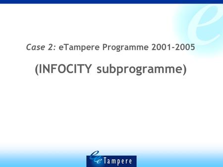 Case 2: eTampere Programme 2001-2005 (INFOCITY subprogramme)