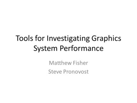 Tools for Investigating Graphics System Performance