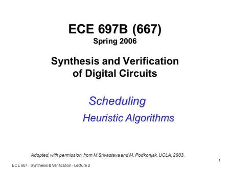 ECE 667 - Synthesis & Verification - Lecture 2 1 ECE 697B (667) Spring 2006 ECE 697B (667) Spring 2006 Synthesis and Verification of Digital Circuits Scheduling.
