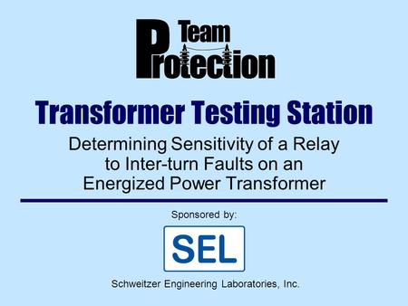 Transformer Testing Station Determining Sensitivity of a Relay to Inter-turn Faults on an Energized Power Transformer Sponsored by: Schweitzer Engineering.