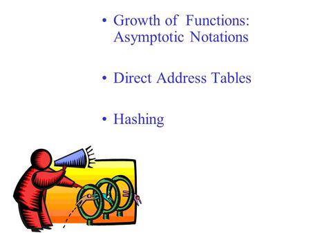 Growth of Functions: Asymptotic Notations Direct Address Tables Hashing.