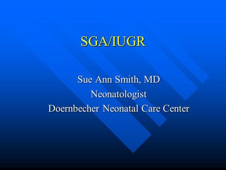 Sue Ann Smith, MD Neonatologist Doernbecher Neonatal Care Center