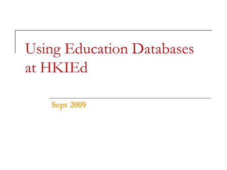 Using Education Databases at HKIEd Sept 2009. Why use an e-database?