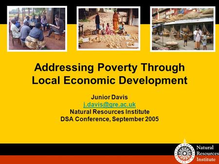 Addressing Poverty Through Local Economic Development Junior Davis Natural Resources Institute DSA Conference, September 2005.