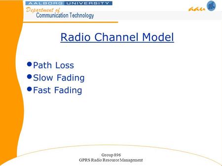 Group 896 GPRS Radio Resource Management Radio Channel Model Path Loss Slow Fading Fast Fading.
