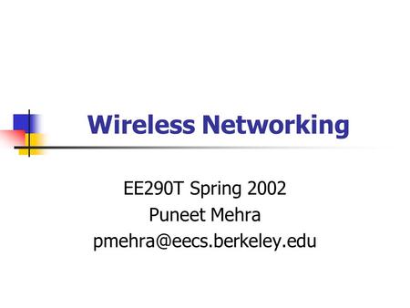 Wireless Networking EE290T Spring 2002 Puneet Mehra