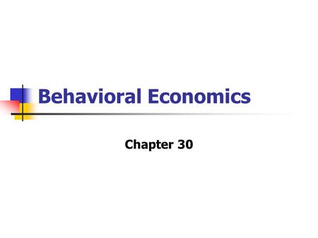 Behavioral Economics Chapter 30. What Is Behavioral Economics? The study of choices actually made by economic decision makers in an effort to assess the.