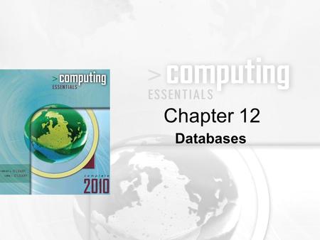 Databases Chapter 12. 12-2 Distinguish between the physical and logical view of data Describe how data is organized: characters, fields, records, tables,