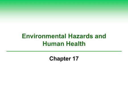 Environmental Hazards and Human Health Chapter 17.