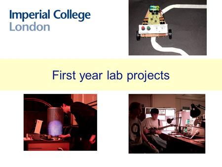 First year lab projects. Structure of first year lab Opt./Elec.DemonstrationComputing First Term Second Term Third Term | | | | | | Monday 14.00 - 17.00.