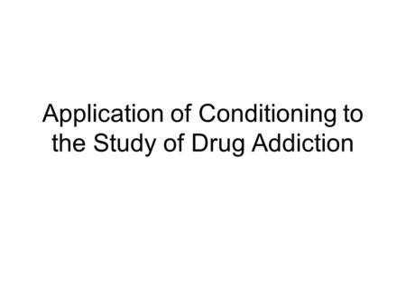Application of Conditioning to the Study of Drug Addiction.