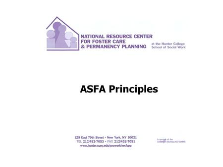 ASFA Principles. ASFA PRINCIPLES SAFETY PERMANENCY WELL-BEING.
