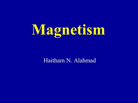 Magnetism Haitham N. Alahmad. Magnetism Magnetism is the force of attraction or repulsion in a material -The magnet is always points in a north-south.