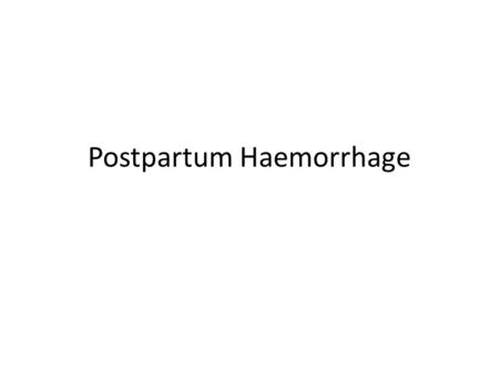 Postpartum Haemorrhage. Definitions Primary PPH – blood loss of 500ml or more within 24hours of delivery. Secondary PPH – significant blood loss between.