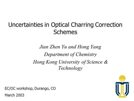 Uncertainties in Optical Charring Correction Schemes Jian Zhen Yu and Hong Yang Department of Chemistry Hong Kong University of Science & Technology EC/OC.