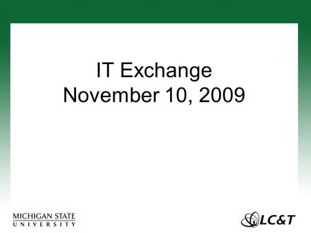 IT Exchange November 10, 2009. At Your Table... Three questions, three discussions; 20 minutes per question There will be a 5 minute whole group feedback.