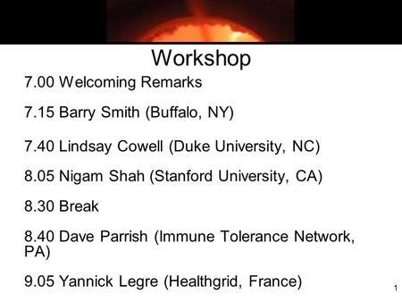 1 Workshop 7.00 Welcoming Remarks 7.15 Barry Smith (Buffalo, NY) 7.40 Lindsay Cowell (Duke University, NC) 8.05 Nigam Shah (Stanford University, CA) 8.30.