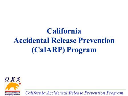 California Accidental Release Prevention Program California Accidental Release Prevention (CalARP) Program.