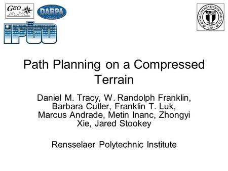 Path Planning on a Compressed Terrain Daniel M. Tracy, W. Randolph Franklin, Barbara Cutler, Franklin T. Luk, Marcus Andrade, Metin Inanc, Zhongyi Xie,