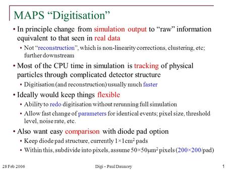 28 Feb 2006Digi - Paul Dauncey1 In principle change from simulation output to “raw” information equivalent to that seen in real data Not “reconstruction”,