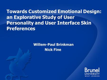 Towards Customized Emotional Design: an Explorative Study of User Personality and User Interface Skin Preferences Willem-Paul Brinkman Nick Fine.
