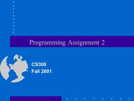 Programming Assignment 2 CS308 Fall 2001. Goals Improve your skills with using templates. Learn how to compile your code when using templates. Learn more.