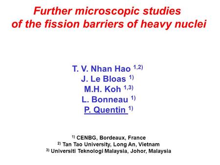 Further microscopic studies of the fission barriers of heavy nuclei T. V. Nhan Hao 1,2) J. Le Bloas 1) M.H. Koh 1,3) L. Bonneau 1) P. Quentin 1) 1) CENBG,