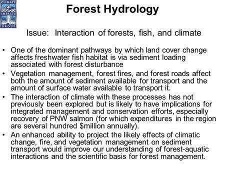 Forest Hydrology Issue: Interaction of forests, fish, and climate One of the dominant pathways by which land cover change affects freshwater fish habitat.